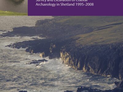 Ebbing Shores - Survey and Excavation of Coastal Archaeology in Shetland 1995-2008