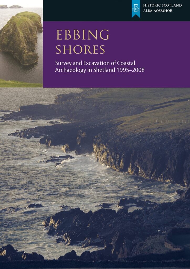 Ebbing Shores - Survey and Excavation of Coastal Archaeology in Shetland 1995-2008