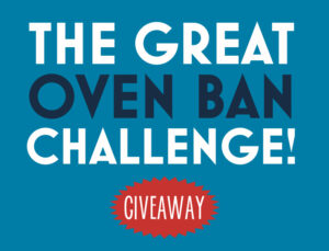 The Great Oven Ban Challenge Giveaway