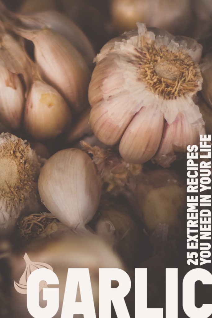 25 Extreme Garlic Recipes for Garlic Lovers